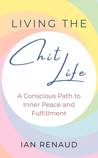 Living The Chit Life - A Conscious Path to Inner Peace and Fulfillment - cover