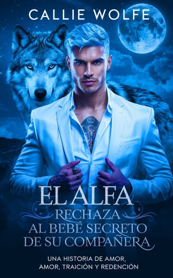 El Alfa Rechaza al Bebé Secreto de su Compañera - Una Historia de Amor Traición y Redención - cover