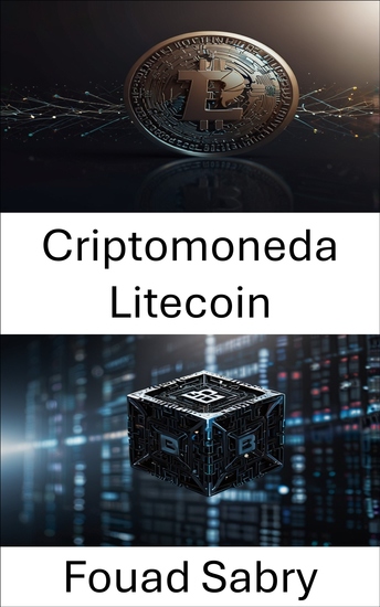 Criptomoneda Litecoin - La moneda digital descentralizada y el futuro de las transacciones financieras - cover