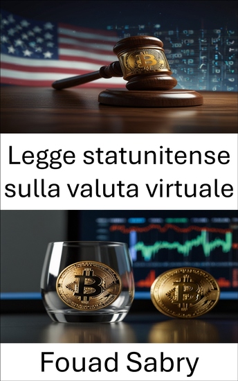 Legge statunitense sulla valuta virtuale - Regolamentare l'anonimato e la trasparenza nell'economia digitale - cover