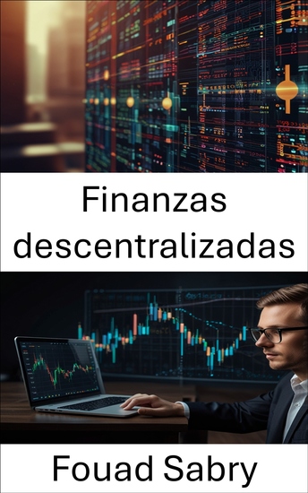 Finanzas descentralizadas - Generando riqueza sin confianza mediante protocolos abiertos e innovación inteligente - cover