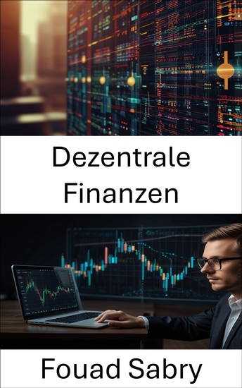 Dezentrale Finanzen - Aufbau von vertrauenslosem Vermögen durch offene Protokolle und intelligente Innovation - cover