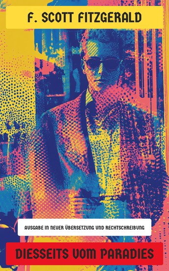 Diesseits vom Paradies - Ausgabe in neuer Übersetzung und Rechtschreibung - Die Geschichte einer verlorenen Generation in den wilden Zwanzigern an der Ostküste - cover