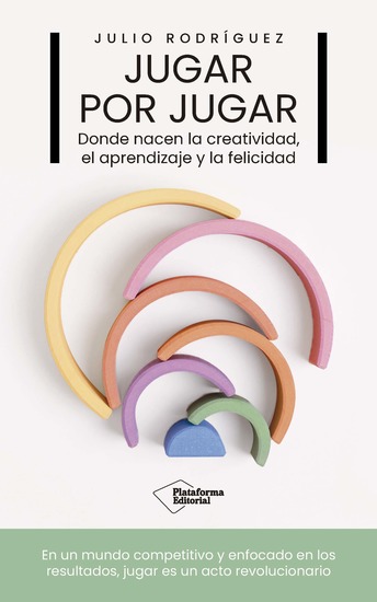 Jugar por jugar - Donde nacen la creatividad el aprendizaje y la felicidad - cover