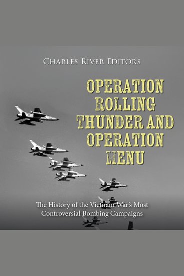 Operation Rolling Thunder and Operation Menu: The History of the Vietnam War’s Most Controversial Bombing Campaigns - cover