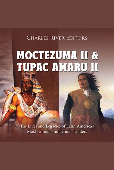 Moctezuma II and Tupac Amaru II: The Lives and Legacies of Latin America’s Most Famous Indigenous Leaders - cover