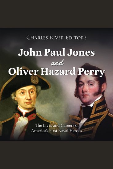 John Paul Jones and Oliver Hazard Perry: The Lives and Careers of America’s First Naval Heroes - cover