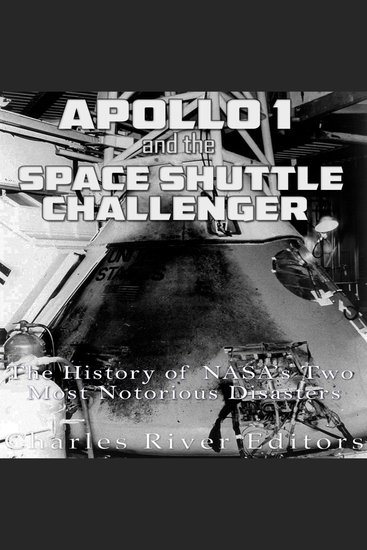 Apollo 1 and the Space Shuttle Challenger: The History of NASA’s Two Most Notorious Disasters - cover