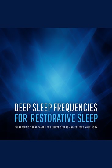 Deep Sleep Frequencies for Restorative Sleep – Therapeutic Sound Waves to Relieve Stress and Restore Your Body - cover