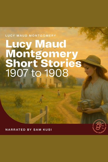 Lucy Maud Montgomery Short Stories - 1907 to 1908 - cover