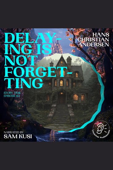 Delaying Is Not Forgetting (Story Time Episode 83) - cover
