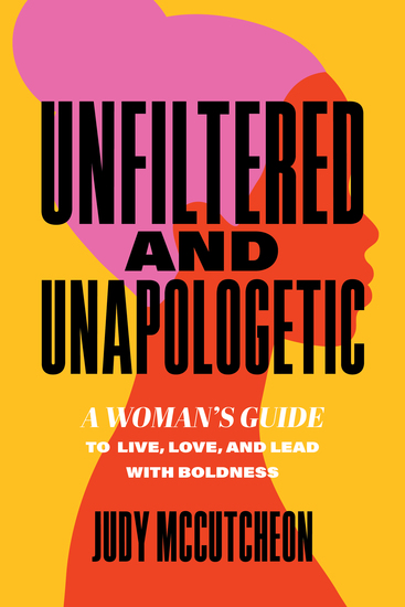Unfiltered and Unapologetic - A Woman's Guide to Live Love and Lead with Boldness - cover