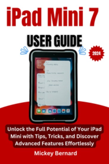 iPad Mini 7 User Guide - Unlock the Full Potential of Your iPad Mini with Tips Tricks and Discover Advanced Features Effortlessly - cover