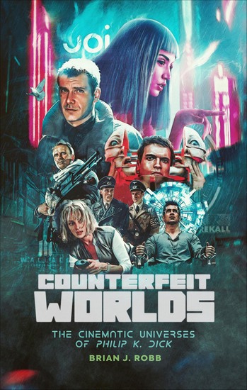 Counterfeit Worlds - The Cinematic Universes of Philip K Dick - cover