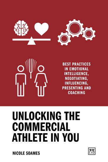 Unlocking the Commercial Athlete in You - Briefings on emotional intelligence negotiating influencing presenting and coaching - cover