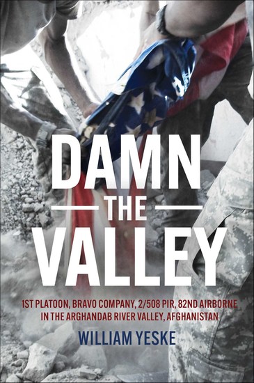 Damn the Valley - 1st Platoon Bravo Company 2 508 PIR 82nd Airborne in the Arghandab River Valley Afghanistan - cover