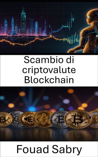 Scambio di criptovalute Blockchain - Esplorare il futuro del trading di asset digitali in un mondo decentralizzato - cover