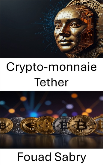 Crypto-monnaie Tether - Comprendre le dollar numérique qui alimente les marchés mondiaux des cryptomonnaies - cover