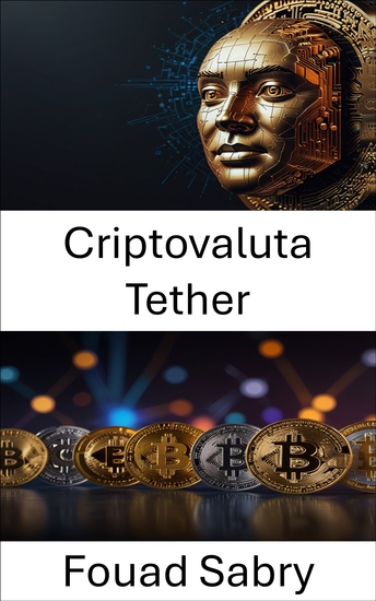 Criptovaluta Tether - Comprendere il dollaro digitale che alimenta i mercati globali delle criptovalute - cover