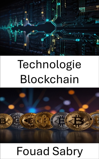 Technologie Blockchain - Une plongée en profondeur dans l'avenir de la monnaie numérique et des systèmes décentralisés - cover