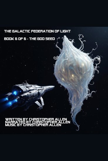 The Galactic Federation of Light - Book 6 of 6 - The God Seed - cover
