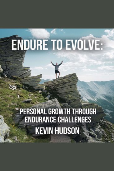Endure to Evolve: - Personal Growth Through Endurance Challenges - cover