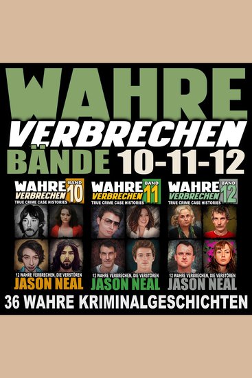 Wahre Verbrechen: Bände 10-11-12 (True Crime Case Histories) - 36 wahre Verbrechen die verstören (Collection of 3 Volumes: 36 True Crimes That Disturb) - cover