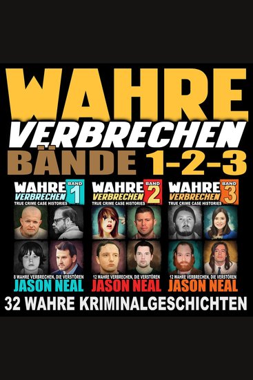 Wahre Verbrechen: Bände 1-2-3 (True Crime Case Histories) - 32 wahre Verbrechen die verstören [Collection of 3 Volumes: 32 True Crimes That Disturb] - cover