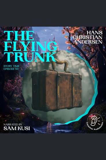 Flying Trunk The (Story Time Episode 93) - cover