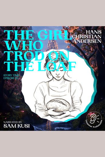 Girl Who Trod on the Loaf The (Story Time Episode 95) - cover