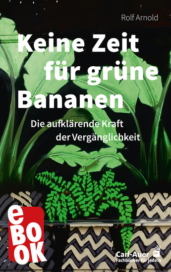 Keine Zeit für grüne Bananen - Die aufklärende Kraft der Vergänglichkeit - cover