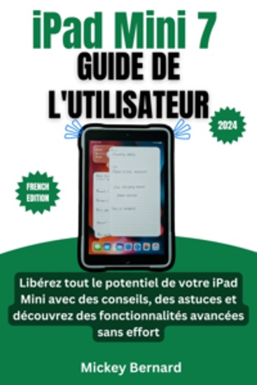 iPad Mini 7 Guide de l'utilisateur - Libérez tout le potentiel de votre iPad Mini avec des conseils des astuces et découvrez des fonctionnalités avancées sans effort - cover