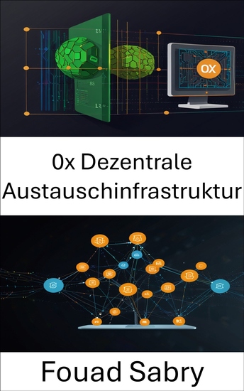 0x Dezentrale Austauschinfrastruktur - Entwicklung skalierbarer und sicherer Lösungen für die Zukunft des Peer-to-Peer-Handels - cover