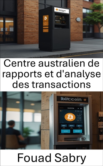 Centre australien de rapports et d'analyse des transactions - Conformité et réglementation dans le paysage évolutif des distributeurs automatiques de Bitcoin - cover