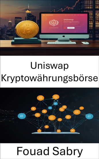 Uniswap Kryptowährungsbörse - Dezentrale Finanzen an der Schnittstelle von vertrauenslosem Handel und Smart-Contract-Innovation - cover