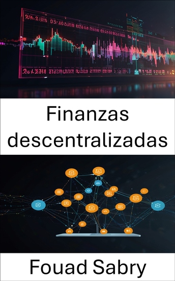Finanzas descentralizadas - Fortaleciendo los sistemas financieros a través de la innovación blockchain - cover