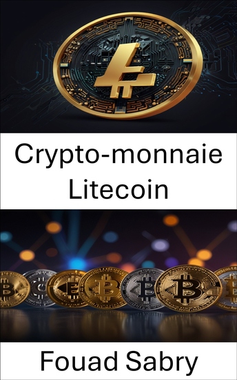 Crypto-monnaie Litecoin - Le parcours des actifs numériques et leur impact sur l'avenir de la finance - cover