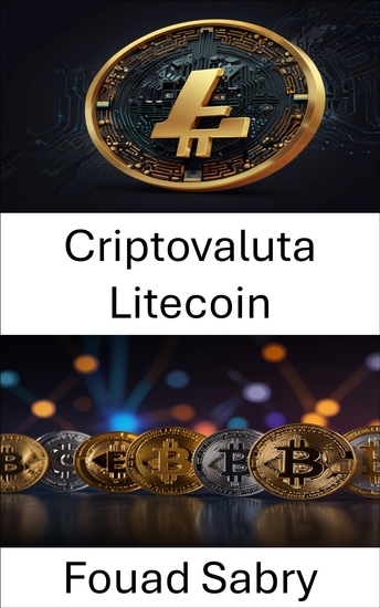 Criptovaluta Litecoin - Il viaggio degli asset digitali e il loro impatto sul futuro della finanza - cover