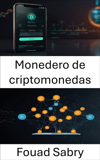 Monedero de criptomonedas - Guía para la gestión segura de activos digitales en sistemas descentralizados - cover