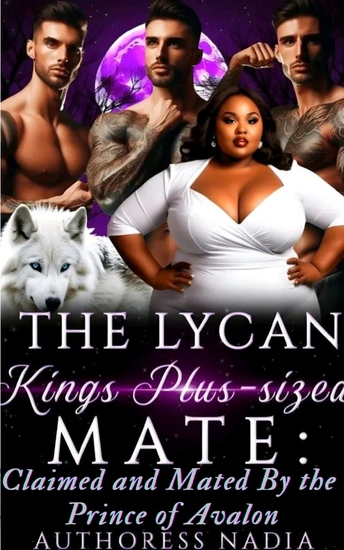 The Lycan Kings Plus-sized Mate - Claimed and Mated By the Princes of Avalon - cover