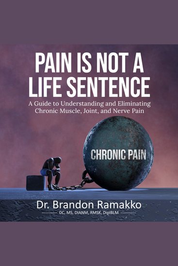 Pain is Not a Life Sentence - A Guide to Understanding and Eliminating Chronic Muscle Joint and Nerve Pain - cover