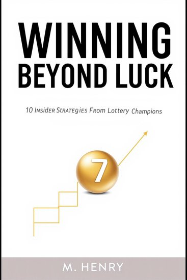 Winning Beyond Luck - 10 Insider Strategies From Lottery Champions - cover