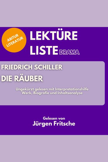 Friedrich Schiller: Die Räuber Ungekürzt gelesen mit Interpretationshilfe - Abitur Literatur: Werk Biografie und Inhaltsanalyse - cover