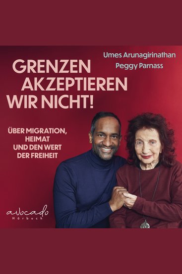 «Grenzen akzeptieren wir nicht!» - Über Migration Heimat und den Wert der Freiheit - cover