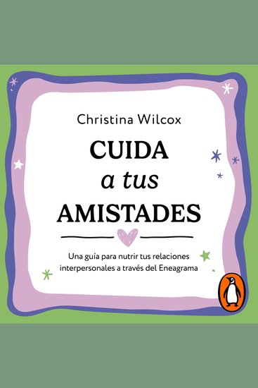 Cuida a tus amistades - Una guía para nutrir tus relaciones interpersonales a través del Eneagrama - cover