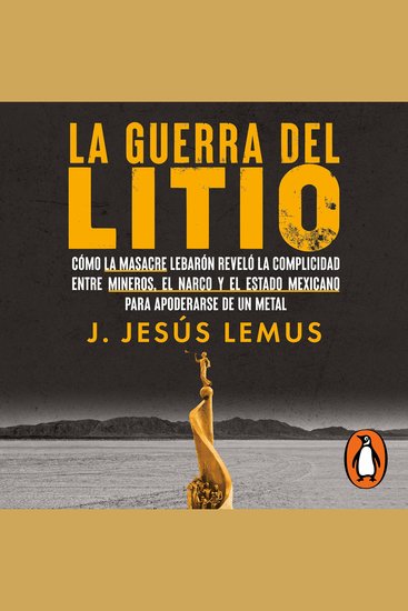 La guerra del litio - Cómo la masacre LeBarón reveló la complicidad entre mineros el narco y el Estado mexicano para apoderarse de un metal - cover