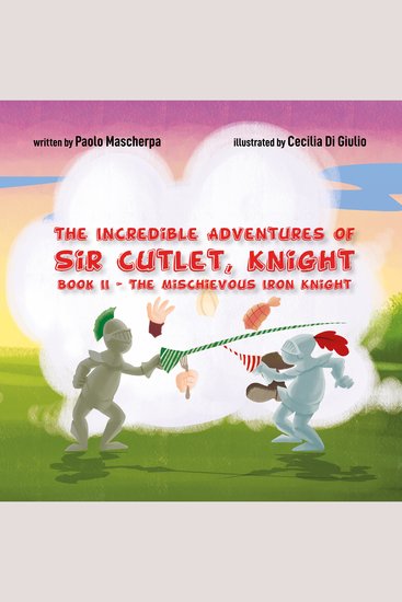 The Incredible Adventures of Sir Cutlet Knight - The Mischievous Iron Knight - cover