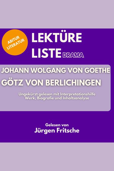 Johann Wolfgang von Goethe: Götz von Berlichingen Ungekürzt gelesen mit Interpretationshilfe - Abitur Literatur: Werk Biografie und Inhaltsanalyse - cover