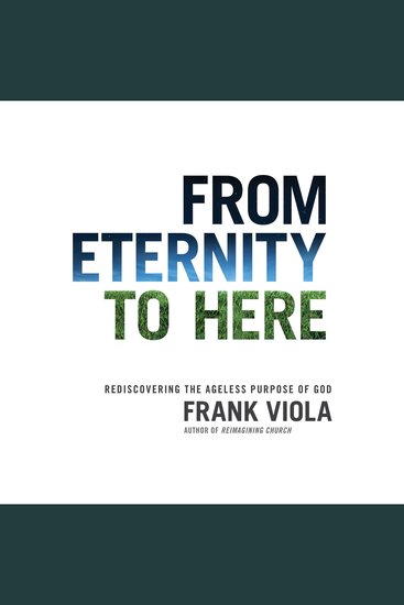 From Eternity to Here - Rediscovering the Ageless Purpose of God - cover