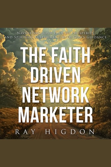 Faith Driven Network Marketer - Navigating Your Path to Prosperity and Spiritual Fulfillment with God’s Guidance - cover